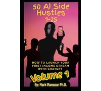 50 AI Side Hustles Volume 1: How to Launch Your First Income Stream with ChatGPT