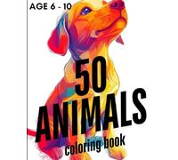 50 Amazing Animals: A Fun Coloring Adventure for Kids: Explore the Animal Kingdom with Colors!