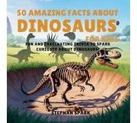 50 Amazing Facts About Dinosaurs for Kids: Fun and Fascinating Trivia to Spark Curiosity About Dinosaurs!
