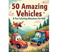 50 Amazing Vehicles: A Fun Coloring Adventure for Kids: Vehicles Coloring Book with Cars, Trucks, Trains and Planes for Kids Ages 4-8