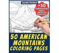 50 American Mountains Coloring Pages Book for Kids and Adults: +50 Fun Facts about Mountains in the United States. Coloring Book for Children, Boys ... Janelle - Nature and Activities - Vol. 63