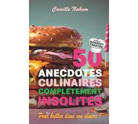 50 ANECDOTES CULINAIRES COMPLÈTEMENT INSOLITES: POUR BRILLER DANS VOS DINERS !