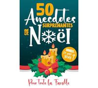 50 anecdotes surprenantes sur Noël: Faits incroyables, coutumes étonnantes, origines étranges... | Pour toute la famille