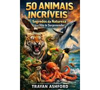 50 ANIMAIS INCRÍVEIS: Segredos da natureza que vão te surpreender