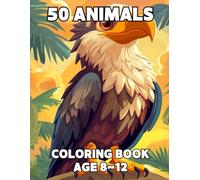 50 Animal Coloring Book: The Fun World of Learning Through Coloring kids 8~12