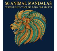 50 Animal Mandalas: An Adult Coloring Book with Stress Relieving Designs for Relaxation and Mindfulness - One-Sided Pages to Prevent Bleed-Through (8.5 x 8.5 Inch)