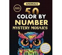 50 Animals Color by Number Mystery Mosaics: A Coloring Book for Adults Relaxation and Wonder (Black Backgrounds)