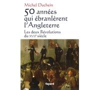 50 années qui ébranlèrent l'Angleterre : Les deux Révolutions du XVIIe siècle