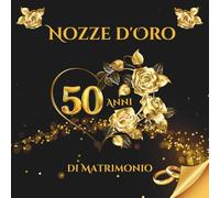 50 Anni di Matrimonio - Nozze d'Oro: Album ricordi per sessioni intime, foto e auguri indimenticabili. Perfetto per ospiti, dediche e memorie preziose.