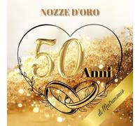 50 Anni di Matrimonio - Nozze d'Oro: Ideale per dediche, auguri e foto. Per 30-60 invitati. Album dei ricordi perfetto per festeggiare 50 anni d’amore. Un regalo speciale per le nozze d’oro.