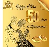 50 Anni di Matrimonio - Nozze d'Oro: Ideale per dediche, auguri e foto. Per 30-60 invitati. Album dei ricordi perfetto per festeggiare 50 anni d’amore. Un regalo speciale per le nozze d’oro.
