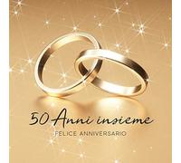 50 Anni Insieme: Libro degli ospiti per Aniiversario di Matrimonio - 150 Pagine - Copertina Anelli D´oro