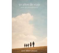 50 años de viaje: La historia de un héroe cotidiano: medio siglo para empezar a entender quién soy