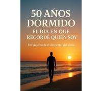 50 Años Dormido: El día en que recordé quien soy