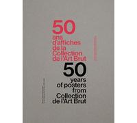 50 ans - 50 affiches de la collection de l’art brut