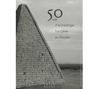 50 Ans D'archéologie Française Au Soudan - 22 Décembre 1969-2019