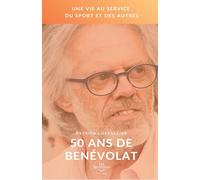 50 ans de bénévolat, une vie au service du sport et des autres: autobiographie d'un homme engagé pour un sport plus inclusif