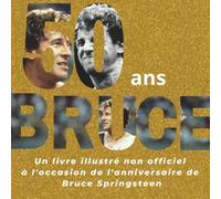 50 ans de Bruce: Un livre illustré non officiel pour célébrer l'anniversaire de Bruce Springsteen
