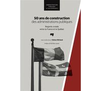 50 ans de construction des administrations publiques Regards croisés entre la France et le Québec - Nelson Michaud - Presses Universite Du Quebec - broché - Essai