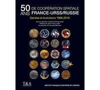 Cinquante Ans De Coopération Spatiale France-Urss/Russie - Genèse Et Évolutions