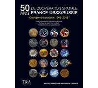 50 ans de coopération spatiale France-Urss/Russie Genèse et évolutions 1966-2016. - Arlène Ammar-Israel - Tessier & Ashpool - relié - Etude