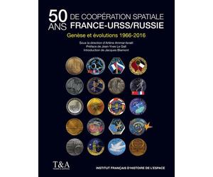 50 ans de coopération spatiale France-Urss/Russie Genèse et évolutions 1966-2016. - Arlène Ammar-Israel - Tessier & Ashpool - relié - Etude