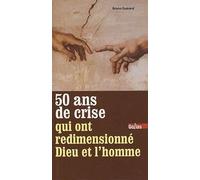 50 ans de crise qui ont redimensionné Dieu et l'homme