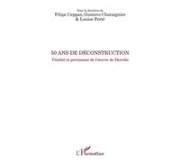 50 ans de déconstruction Vitalité et pertinence de l'oeuvre de Derrida - Filipe Ceppas - L'harmattan - broché - Etude