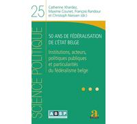 50 ans de fédéralisation de l'État belge Institutions, acteurs, politiques publiques et particularités du fédéralisme belge - Catherine Xhardez - Academia Eds - broché - Essai