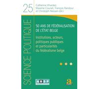 50 ans de fédéralisation de l'État belge: Institutions, acteurs, politiques publiques et particularités du fédéralisme belge