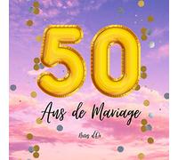 50 ANS de Mariage Notre Livre d'Or - Noces d'Or: Un joli cadre par page pour des messages uniques - Anniversaire homme femme - 100 pages - Beau format
