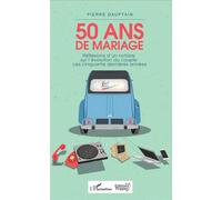 50 ans de mariage Réflexions d'un notaire sur l'évolution du couple ces cinquante dernières années - Pierre Dauptain - L'harmattan - broché - Essai