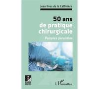 50 ans de pratique chirurgicale Pensées parallèles - Jean-Yves de La Caffinière - L'harmattan - broché - Etude