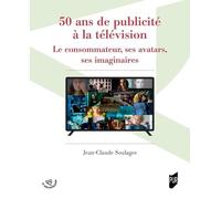 50 ans de publicité à la télévision: Le consommateur, ses avatars, ses imaginaires