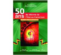 Stéphane C. M'Bafou – 50 ans de réforme de l'État au Cameroun – Stratégies, bilans et perspectives
