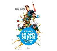 50 ans de tennis de table en Deux-Sèvres, 1966-2016 - Olivier Goudeau - Geste - broché - Essai