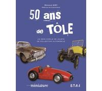 50 Ans De Tôle - Un Demi-Siècle De Collection Automobile