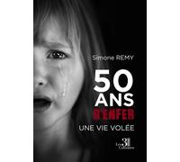 50 ans d'enfer - Une vie volée - Simone Remy - Trois Colonnes - broché - Témoignage