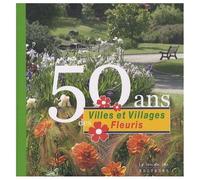 50 Ans Des Villes Et Villages Fleuris