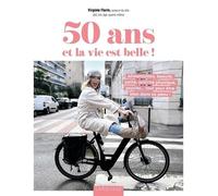 50 Ans Et La Vie Est Belle ! - Alimentation, Beauté, Santé, Activité Physique, Psycho - Tout Pour Être Bien Dans Sa Peau !