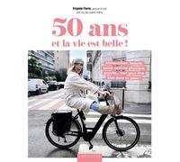 50 ans et la vie est belle ! Alimentation, beauté, santé, activité physique, psycho... tout pour être bien dans sa peau ! - Virginie Florin - Larousse - broché - Guide