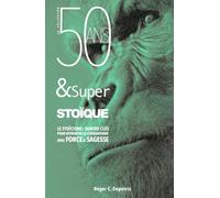 50 Ans et Super Stoïque: Le Stoïcisme, 4 Clés pour Affronter la Cinquantaine avec Force et Sagesse