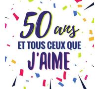 50 ans et tous ceux que j'aime: Livre d'or pour anniversaire - La cinquantaine | Cadeau personnalisable pour fête d'anniversaire |100 pages, 21,59 x ... originale à la carte d'anniversaire