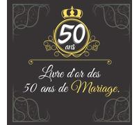 50 ans. Livre d'or des 50 ans de Mariage.: Un recueil d'émotion pour un moment émouvant et inoubliable.