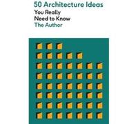 50 Architecture Ideas You Really Need to Know by Philip Wilkinson Philip Wilkinson (Auteur)