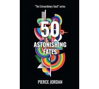 50 Astonishing Fates: Incredible Lives Shaped by Destiny, Chance, and the Unexpected