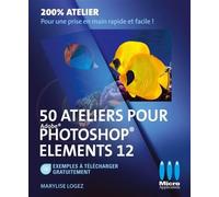 50 ateliers photoshop elements 12 - MA éditions - Micro Application - broché - Guide