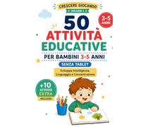 50 Attività Educative per Bambini 3-5 AnniSviluppa Linguaggio, Concentrazione e Creatività con Giochi Senza Tablet: Giochi Facili e Veloci per Stimolare Intelligenza, Memoria e Apprendimento