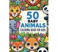 50 Baby Animals Coloring Book for Kids: Super Cute & Adorable Creatures to Color!