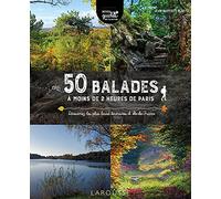 50 balades à moins de 2 heures de Paris: Découvrez les plus beaux itinéraires d'Île-de-France